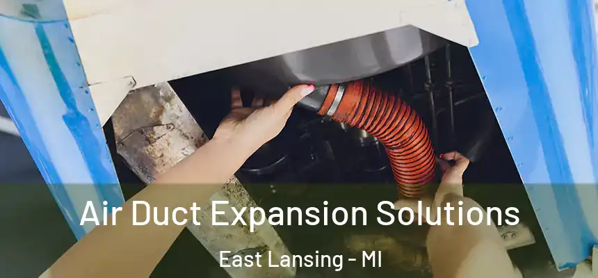 Air Duct Expansion Solutions East Lansing - MI
