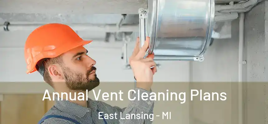 Annual Vent Cleaning Plans East Lansing - MI