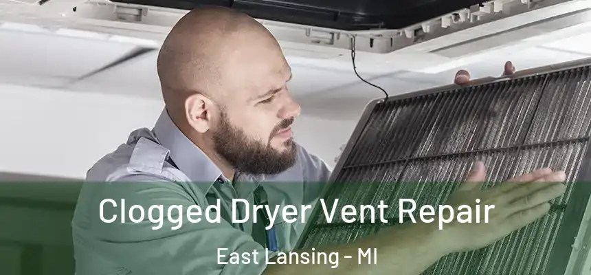  Clogged Dryer Vent Repair East Lansing - MI