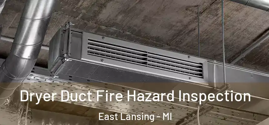  Dryer Duct Fire Hazard Inspection East Lansing - MI