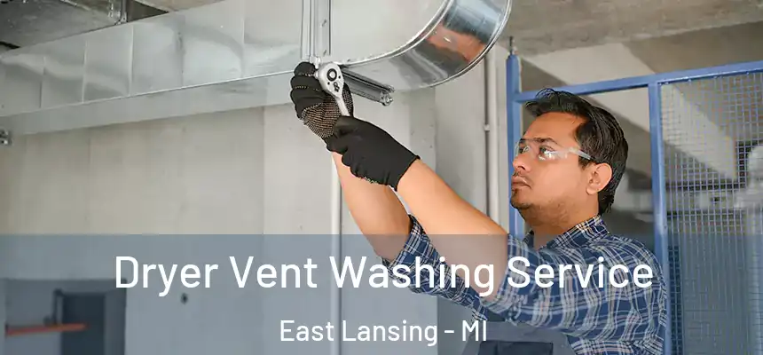 Dryer Vent Washing Service East Lansing - MI