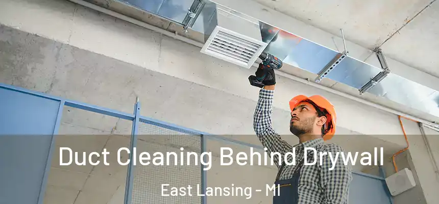 Duct Cleaning Behind Drywall East Lansing - MI