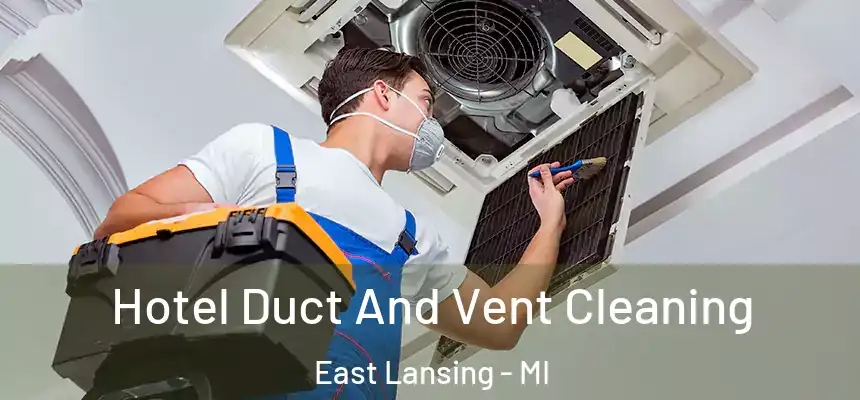  Hotel Duct And Vent Cleaning East Lansing - MI