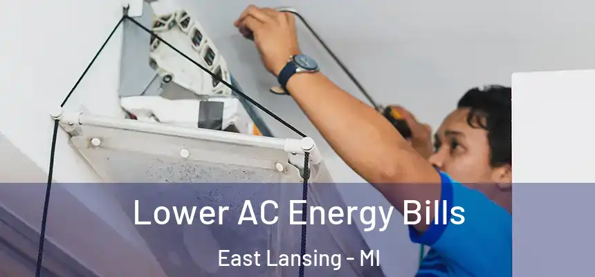 Lower AC Energy Bills East Lansing - MI