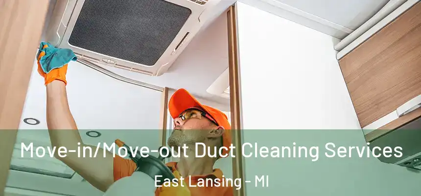 Move-in/Move-out Duct Cleaning Services East Lansing - MI