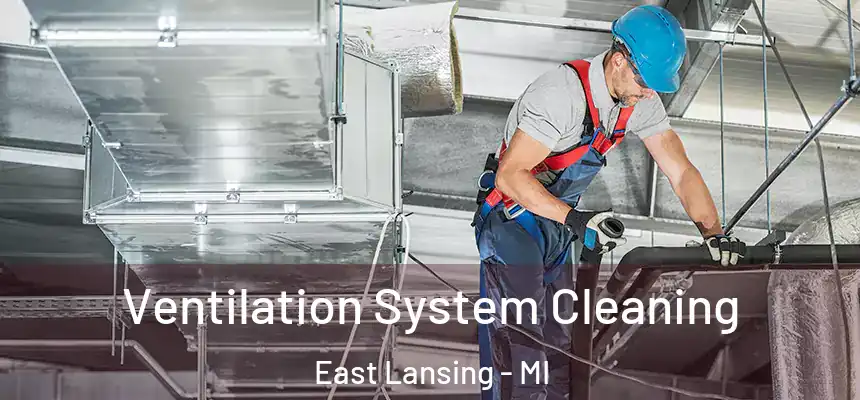 Ventilation System Cleaning East Lansing - MI
